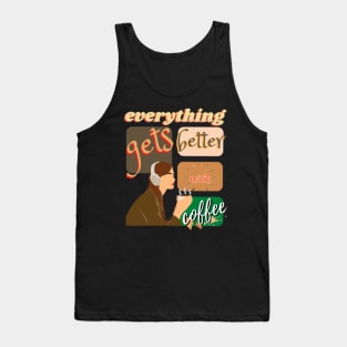 Girl Just Chilling Everything Gets Better With Coffee Tank Top